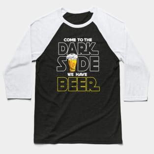 Come to the dark side we have beer Geek Nerd Shirt Baseball T-Shirt